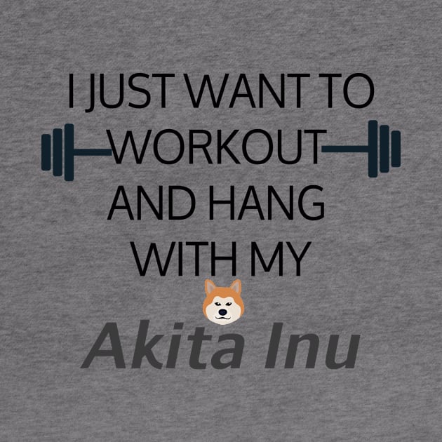 I Just Want To Workout And Hang Out With My Akita Inu, Lose Weight, Dog Lovers by StrompTees